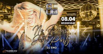 NO PLANS, JUST PARTY