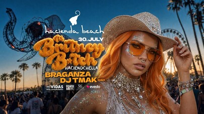 IT'S BRITNEY, B*TCH | HACIENDACHELLA | BRAGANZA x DJ TMAK | HACIENDA BEACH SEASON XV
